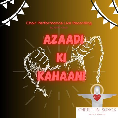 Azaadi Ki Kahaani (Choir Performance Live Recording) (Live Performance Version) ft. AMTC Choir | Boomplay Music