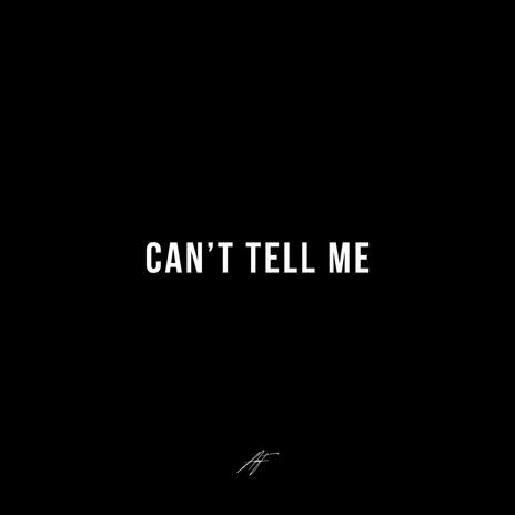 Can't Tell Me | Boomplay Music