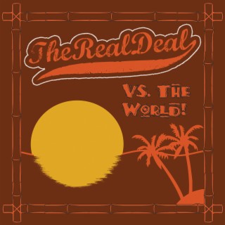 The Real Deal VS. The World!