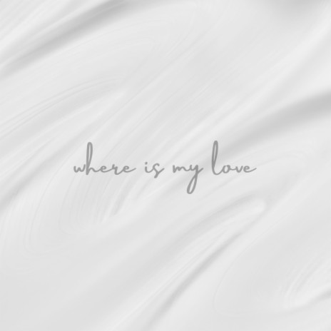 Where Is My Love | Boomplay Music