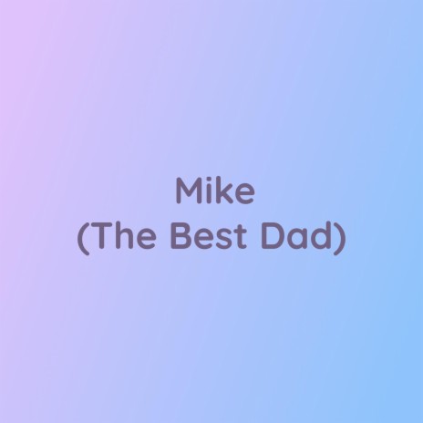 Mike (The Best Dad) | Boomplay Music