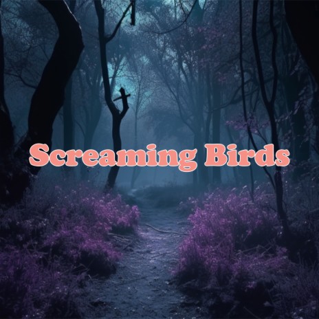 Screaming Birds | Boomplay Music