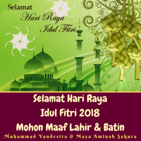 Selamat Hari Raya Idul Fitri 2018 Mohon Maaf Lahir & Batin (feat. Maya Aminah Sakura) | Boomplay Music