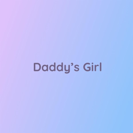 Daddy's Girl | Boomplay Music