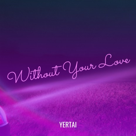 Without Your Love | Boomplay Music