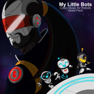 My Little Bots - Crazy Music for Robots Asset Pack (Original Game Soundtrack)