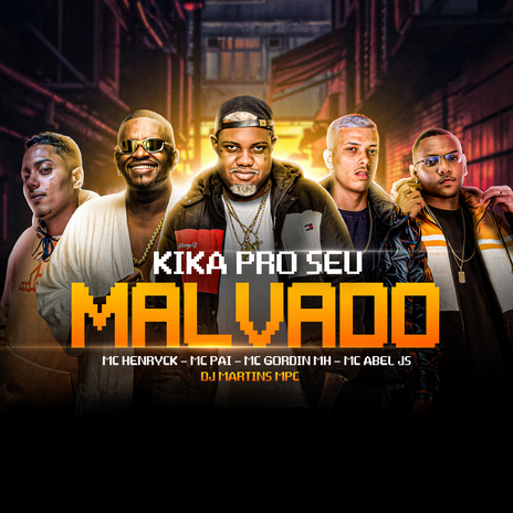 Kika pro Seu Malvado ft. Mc Pai, DJ MARTINS MPC, MC Abel JS & MC GORDIN MH | Boomplay Music