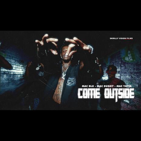 Come Outside ft. Mac Duggy & Mac Yatta | Boomplay Music