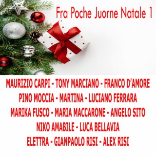 Fra Poche Juorne Natale 1 (feat. Maurizio Carpi, Tony Marciano, Pino Moccia, Martina, Luciano Ferrara, Marika Fusco, Maria Maccarone, Angelo Sito, Niko Amabile, Luca Bellavia, Elettra, Gianpaolo Risi, Alex Risi)