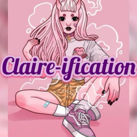 Claire-ifcation ft. GDawg & Lonzo