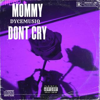 Mommy Dont Cry (Dear Mama)