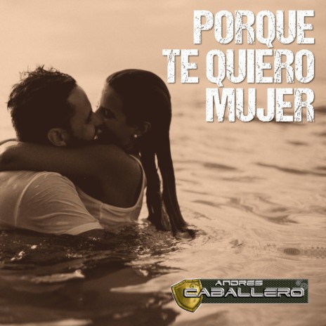 Porque Te Quiero Mujer | Boomplay Music