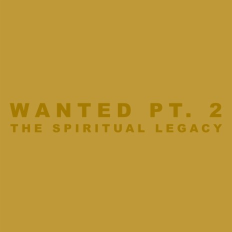 Wanted, Pt. 2: The Spiritual Legacy | Boomplay Music