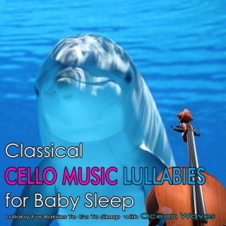 Classical Cello Music Lullabies for Baby Sleep: Lullaby For Babies To Go To Sleep with Ocean Waves