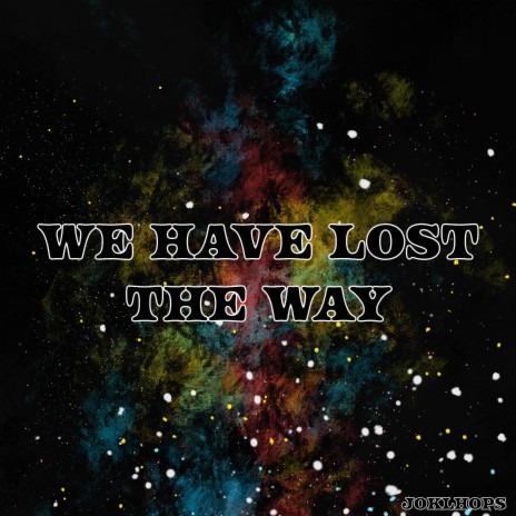 we have lost the way | Boomplay Music