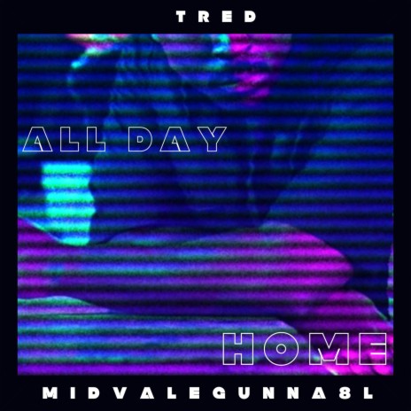 AllDay/Home ft. Midvalegunna8l