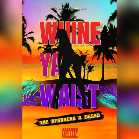 Whine Ya Waist ft. Seskooo | Boomplay Music