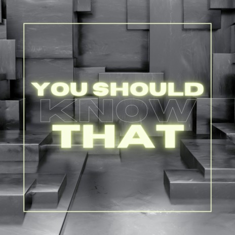 You Should Know That | Boomplay Music