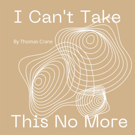 I Can't Take This No More | Boomplay Music