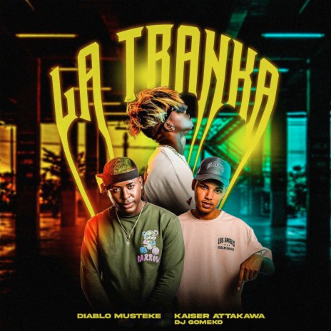 La Tranka ft. Kaiser Attakawa & Diablo Musteke | Boomplay Music