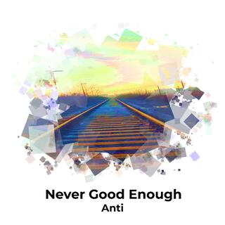 Never Good Enough