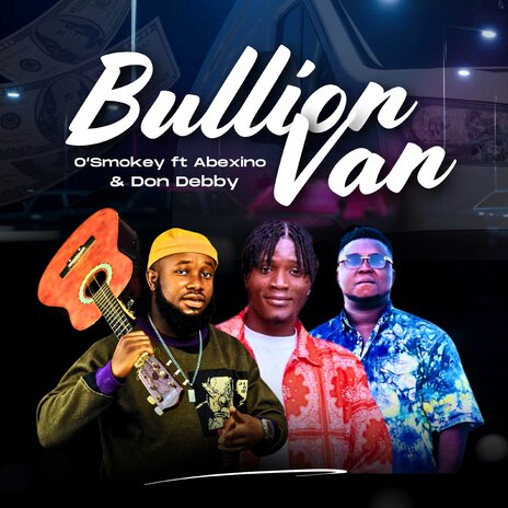 Bullion Van ft. Abexino & Don Debby | Boomplay Music