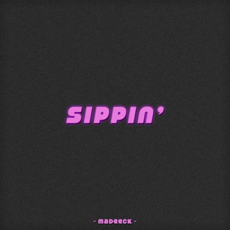 Sippin' ft. IWL | Boomplay Music