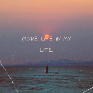 more life in my life