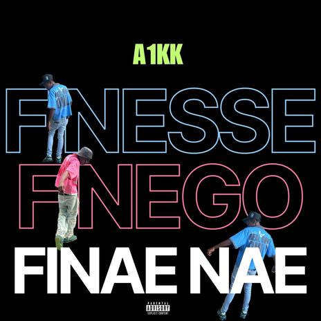 Finesse, Finego, Finae Nae