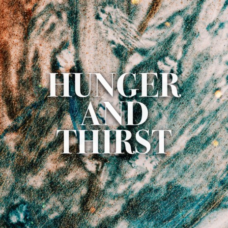 Hunger and Thirst | Boomplay Music