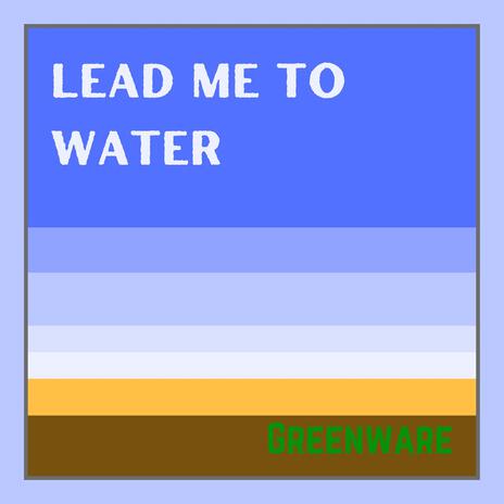 Lead Me To Water | Boomplay Music