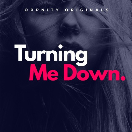 Turning Me Down | Boomplay Music