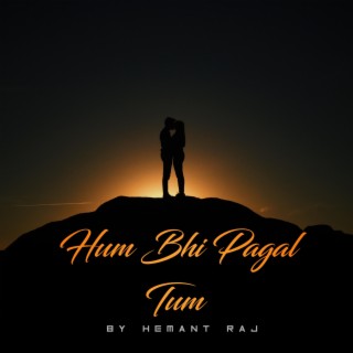 Hum Bhi Pagal Tum (Extended Version)