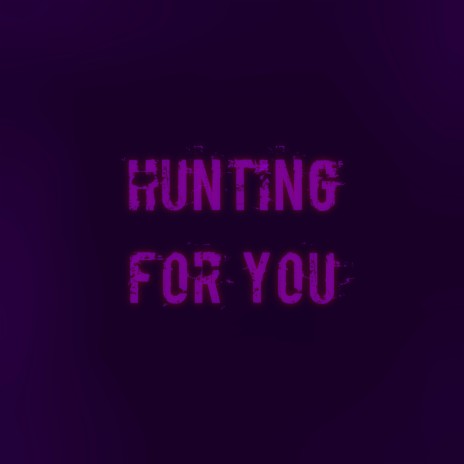 Hunting for You | Boomplay Music