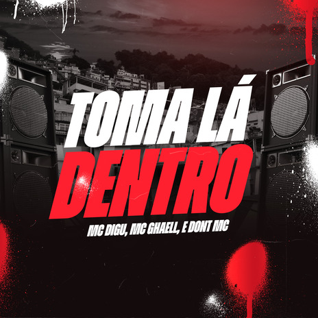 Toma Lá Dentro ft. MC GHAELL, Dont MC & gree cassua | Boomplay Music