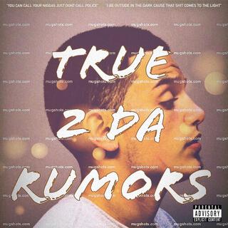 True 2 Da Rumors