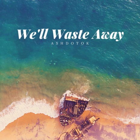 We'll Waste Away (feat. Robyn Cage) | Boomplay Music