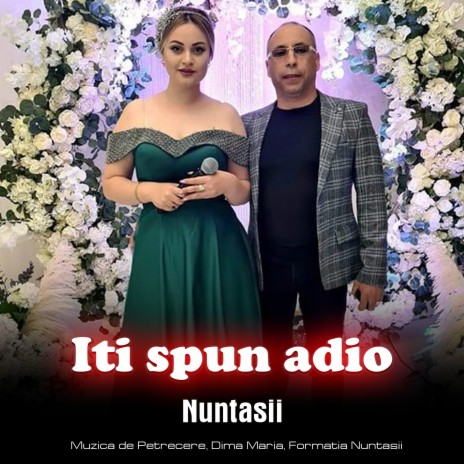 Iti Spun Adio ft. Formatia Nuntasii | Boomplay Music