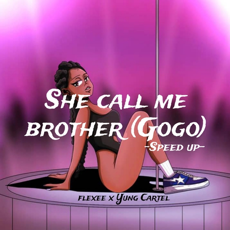 She Call Me Brother (Gogo) (Speed Up) ft. Yung Cartel | Boomplay Music