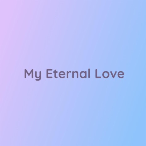 My Eternal Love | Boomplay Music