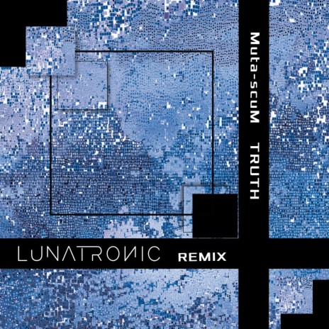 Truth (Lunatronic Remix) ft. Lunatronic
