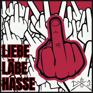 LIEBE, LÄBE, HASSE