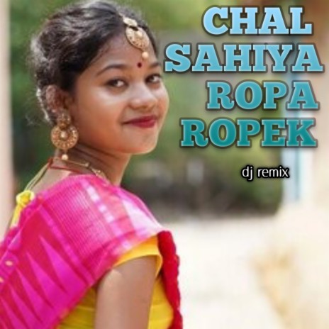 Chal Sahiya Ropa Ropek (Dj Remix) | Boomplay Music