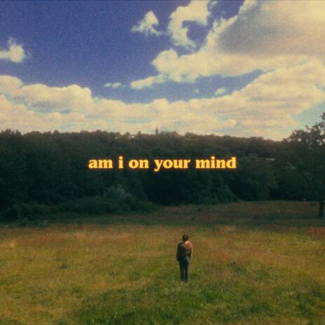 am i on your mind | Boomplay Music