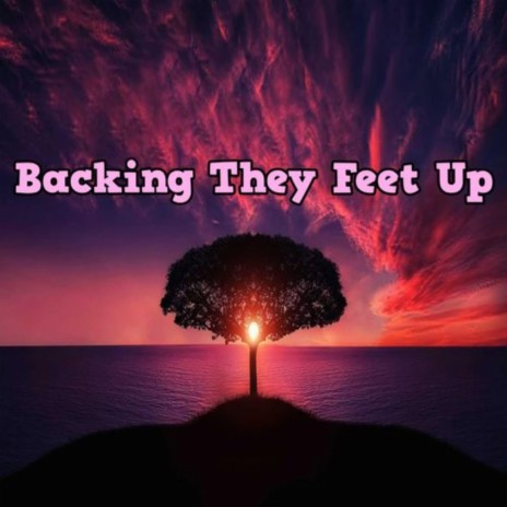 Backing They Feet Up | Boomplay Music