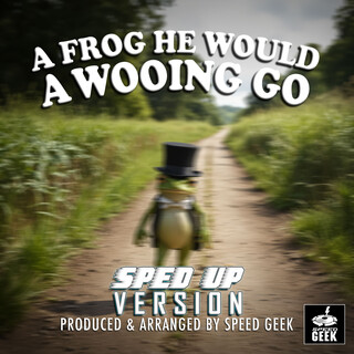 A Frog He Would A Wooing Go (Sped-Up Version)