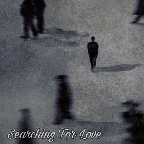 Searching For Love | Boomplay Music