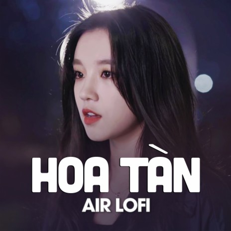 Hoa tàn (Air Lofi) ft. Air Media | Boomplay Music