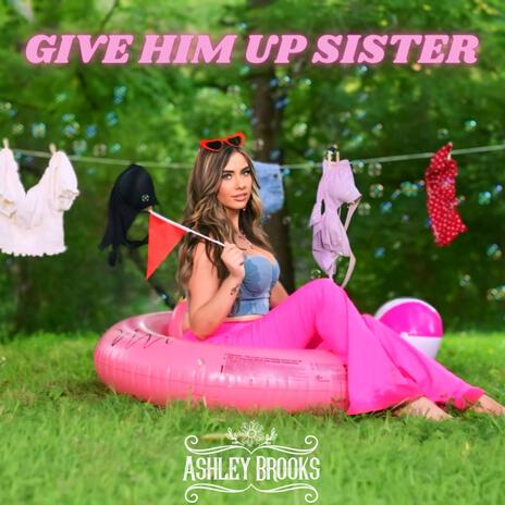 GIVE HIM UP SISTER | Boomplay Music