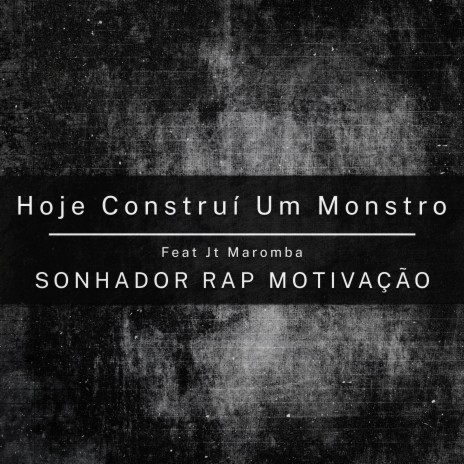 Hoje Construí um Monstro ft. Jt Maromba | Boomplay Music